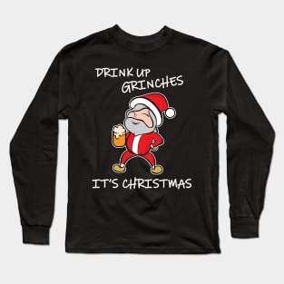 Drink Up Grinches It's Christmas Long Sleeve T-Shirt